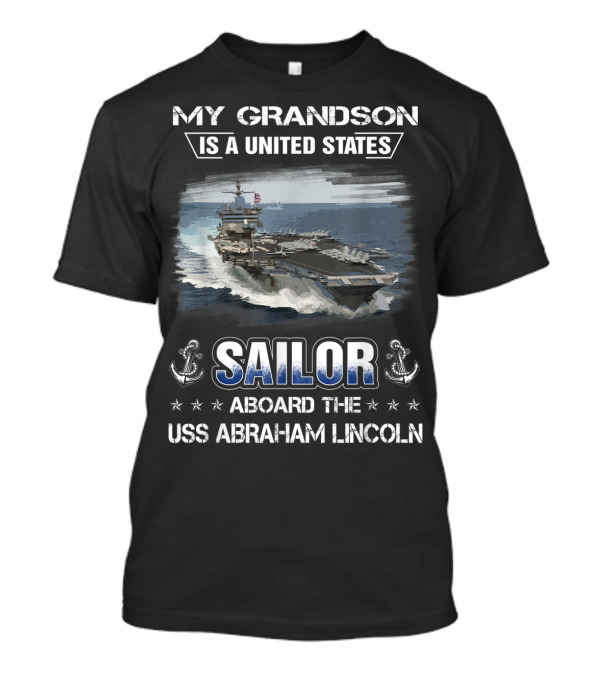 My Grandson Is A United States Sailor Aboard The USS Abraham Lincoln T-Shirt
