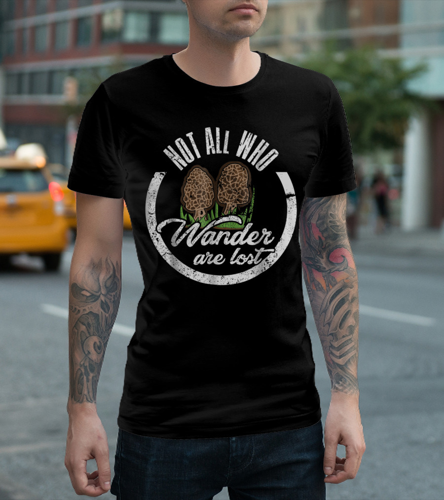Not All Who Wander Are Lost Morel Mushroom T-Shirt