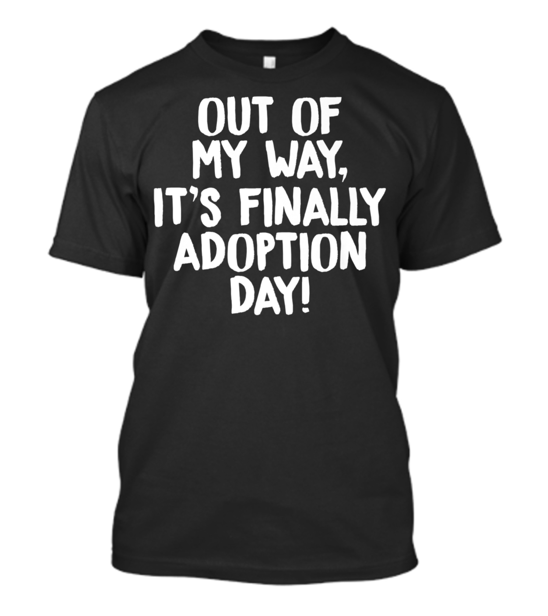 Out Of My Way It's Finally Adoption Day T-Shirt