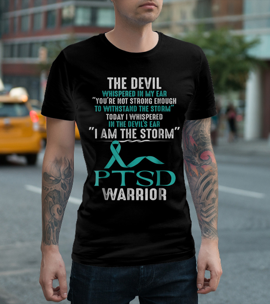 PTSD Warrior The Devil Whispered I Am the Storm T-Shirt