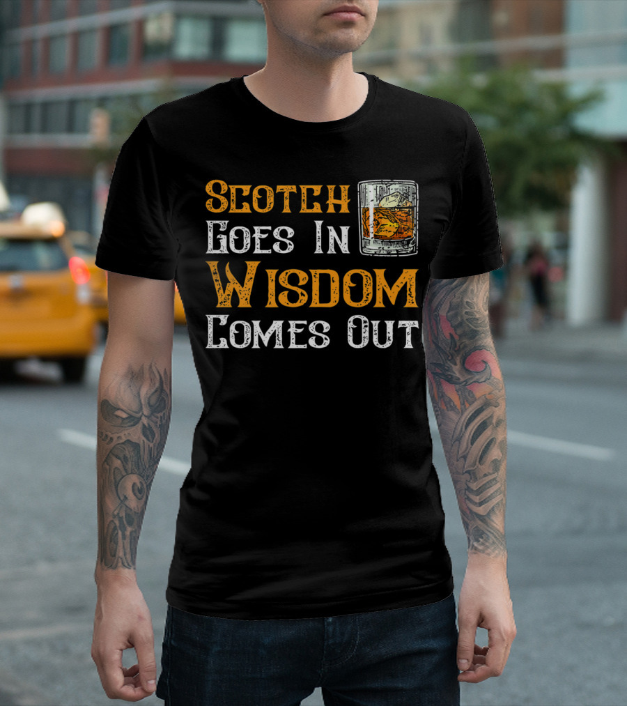 Scotch Goes In Wisdom Comes Out Whiskey Glass T-Shirt