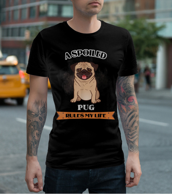 A Spoiled Pug Rules My Life T-Shirt