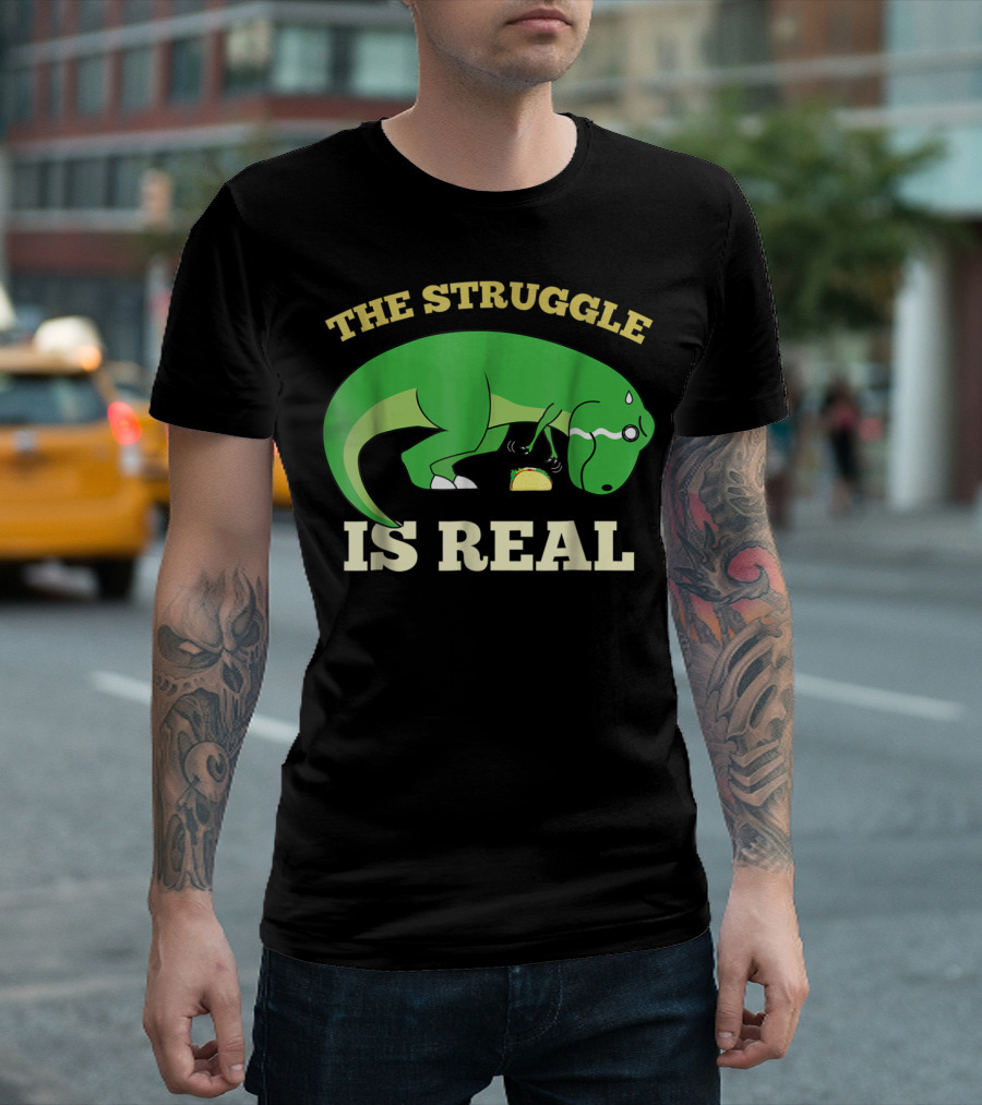 The Struggle Is Real Green Rex Dinosaur Taco T-Shirt
