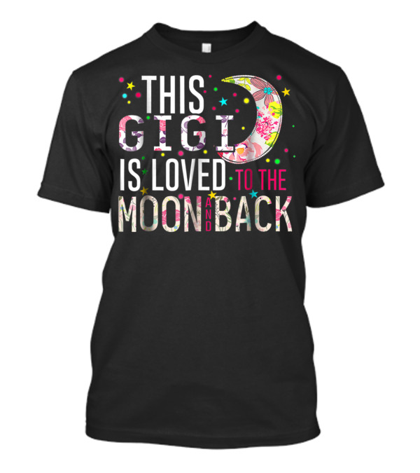 This Gigi Is Loved To The Moon And Back Floral Moon Colorful Stars T-Shirt