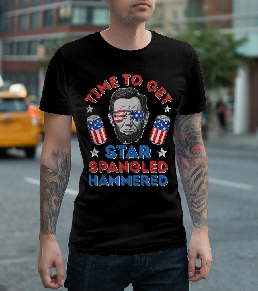 Time To Get Star Spangled Hammered 4th Of July Abraham Lincoln American Flag Cans T-Shirt