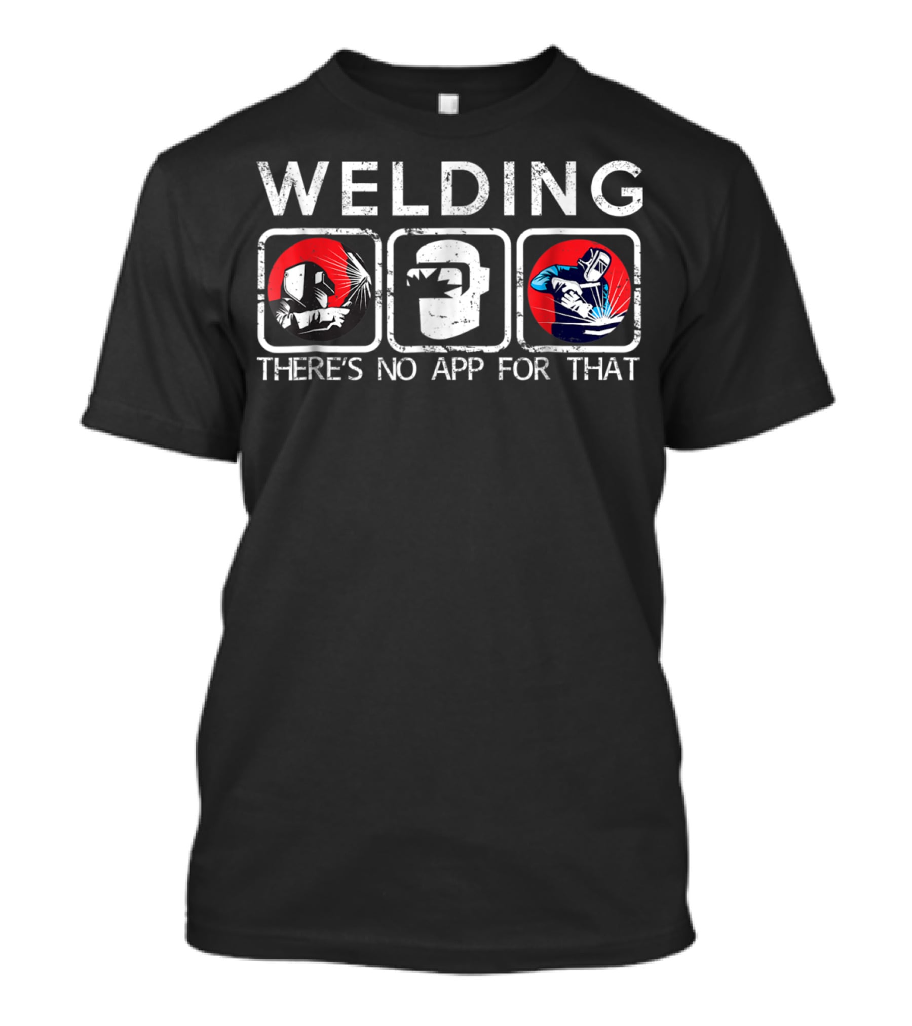 Welding There's No App For That Funny For We In Bold T-Shirt