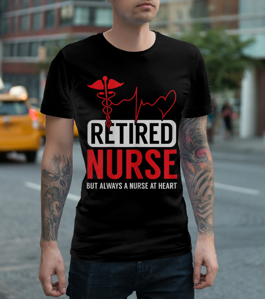 Retired Nurse But Always a Nurse at Heart with Medical Symbol and Heartbeat T-Shirt