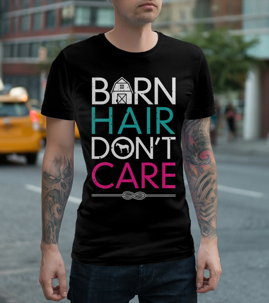 Barn Hair Don't Care Horse Riding Enthusiast T-Shirt