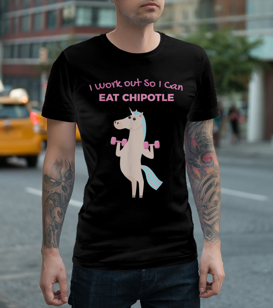 I Work Out So I Can Eat Chipotle Unicorn Gym Lover T-Shirt