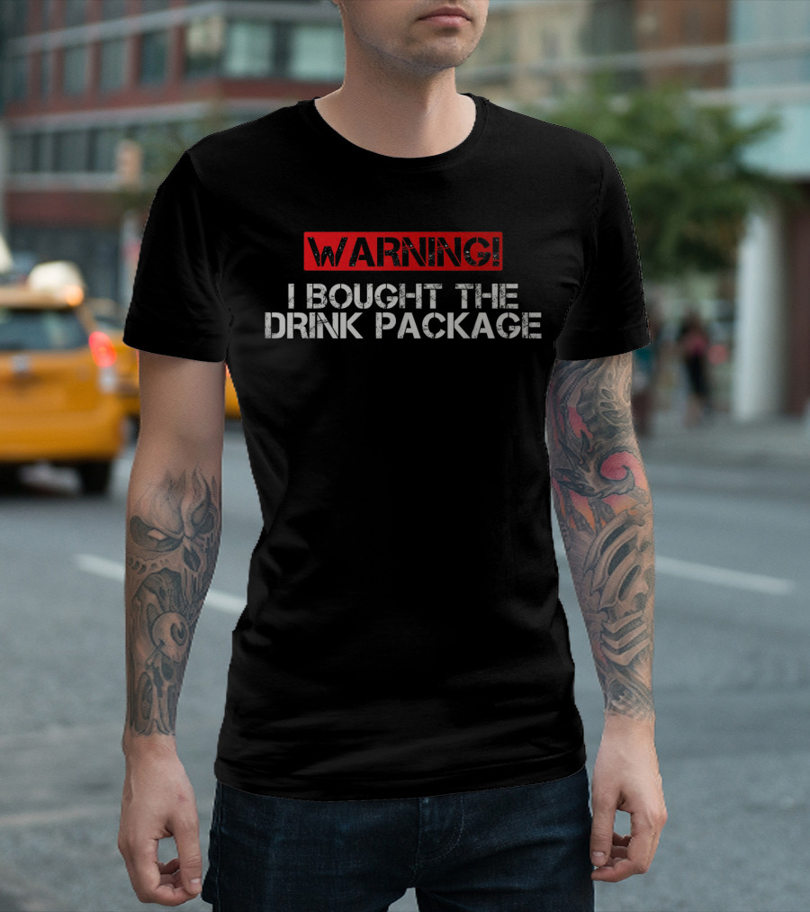 WARNING I Bought The Drink Package Funny Cruise T-Shirt
