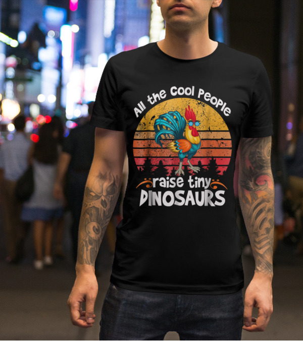 All The Cool People Raise Tiny Dinosaurs Retro Rooster T-Shirt