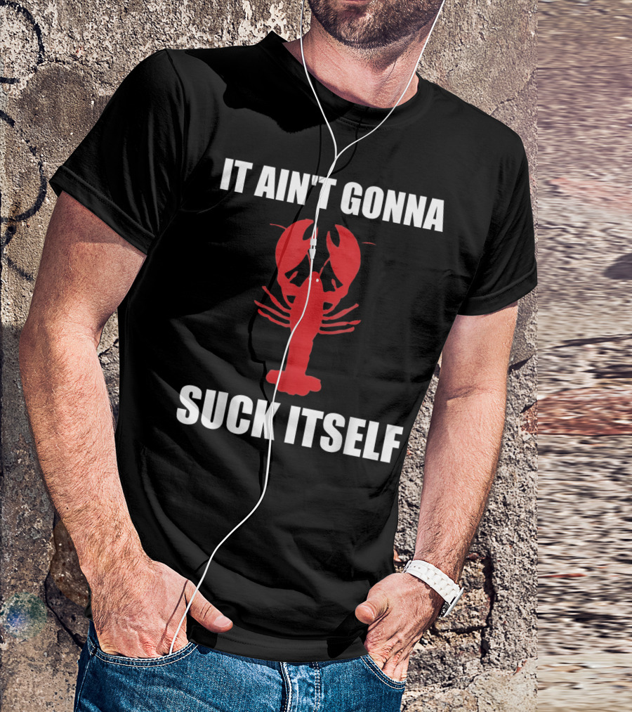 Funny Crawfish It Ain't Gonna Suck Itself Cajun T-Shirt