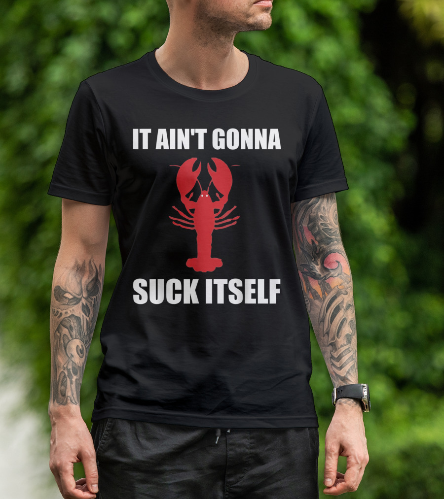 Funny Crawfish It Ain't Gonna Suck Itself Cajun T-Shirt