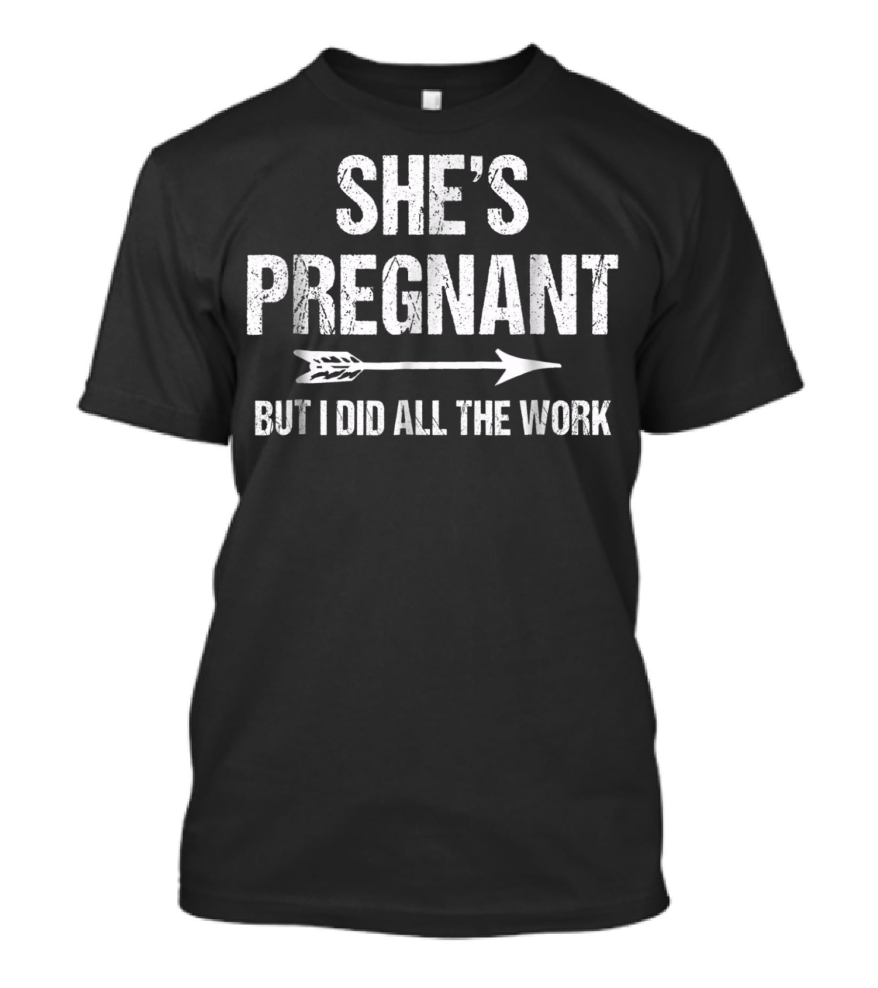 She's Pregnant But I Did All The Work Funny Pregnancy Announcement T-Shirt