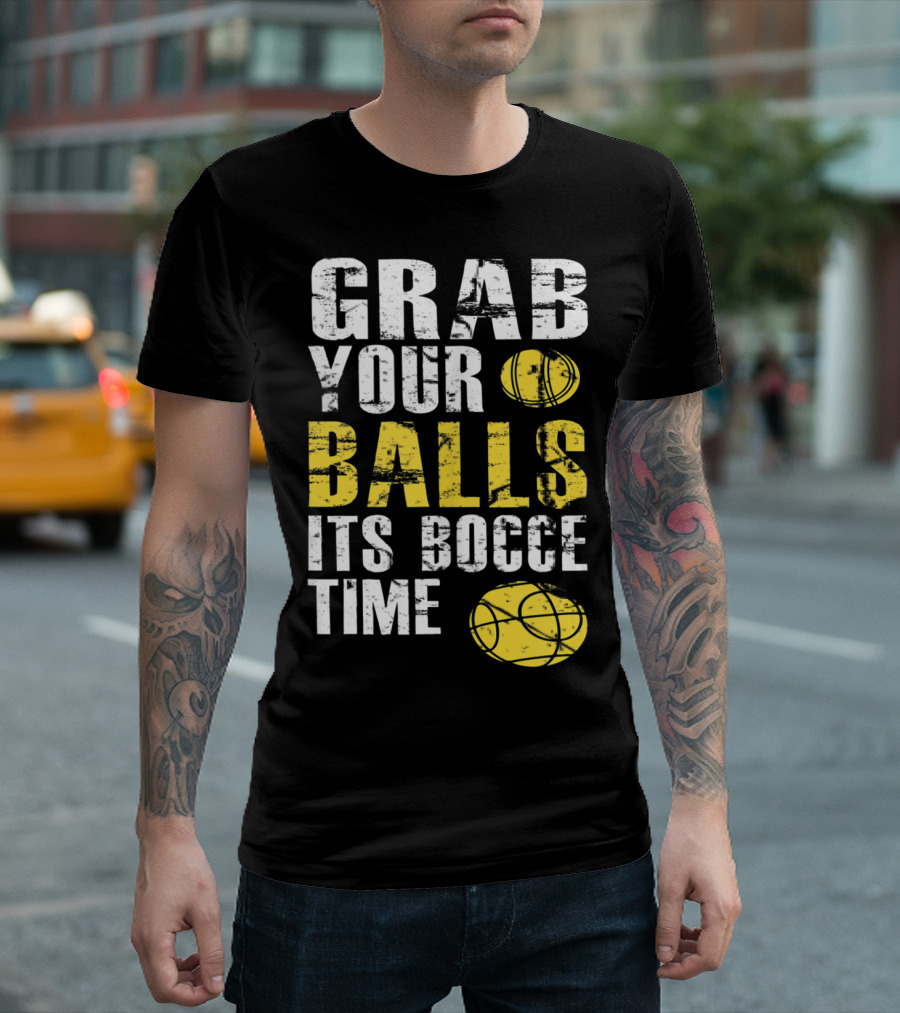 Grab Your Balls It's Bocce Time Funny Bocce Ball Matching Team Gra T-Shirt