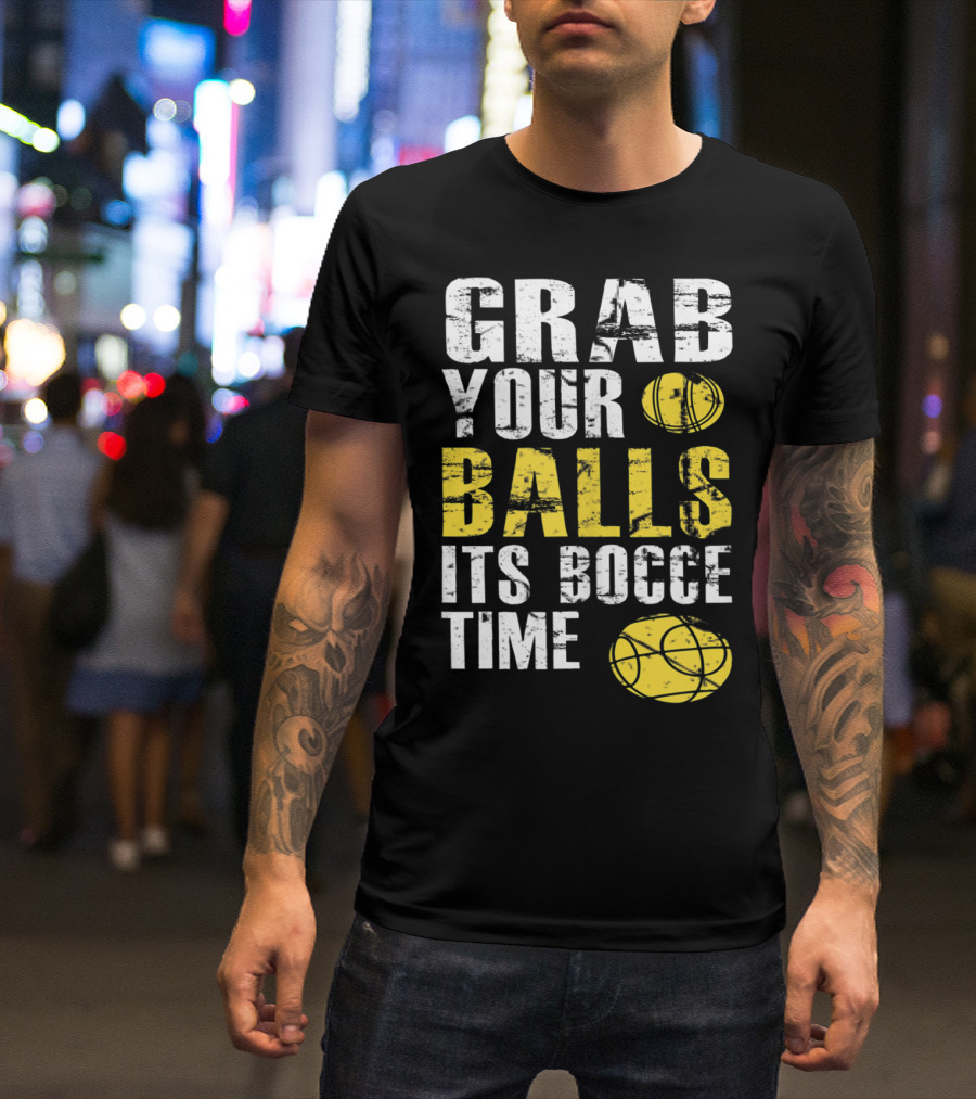 Grab Your Balls It's Bocce Time Funny Bocce Ball Matching Team Gra T-Shirt