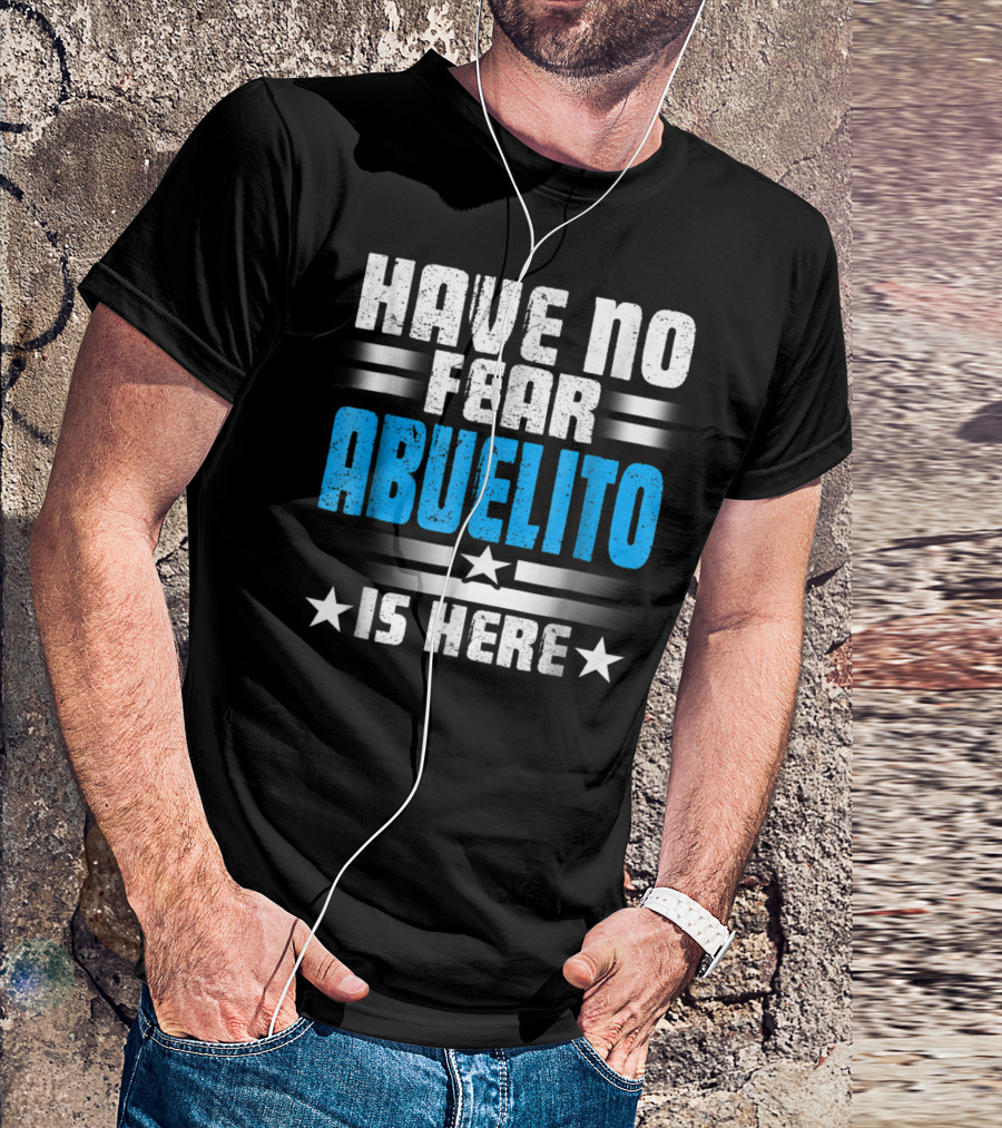 Have No Fear Abuelito Is Here T-Shirt
