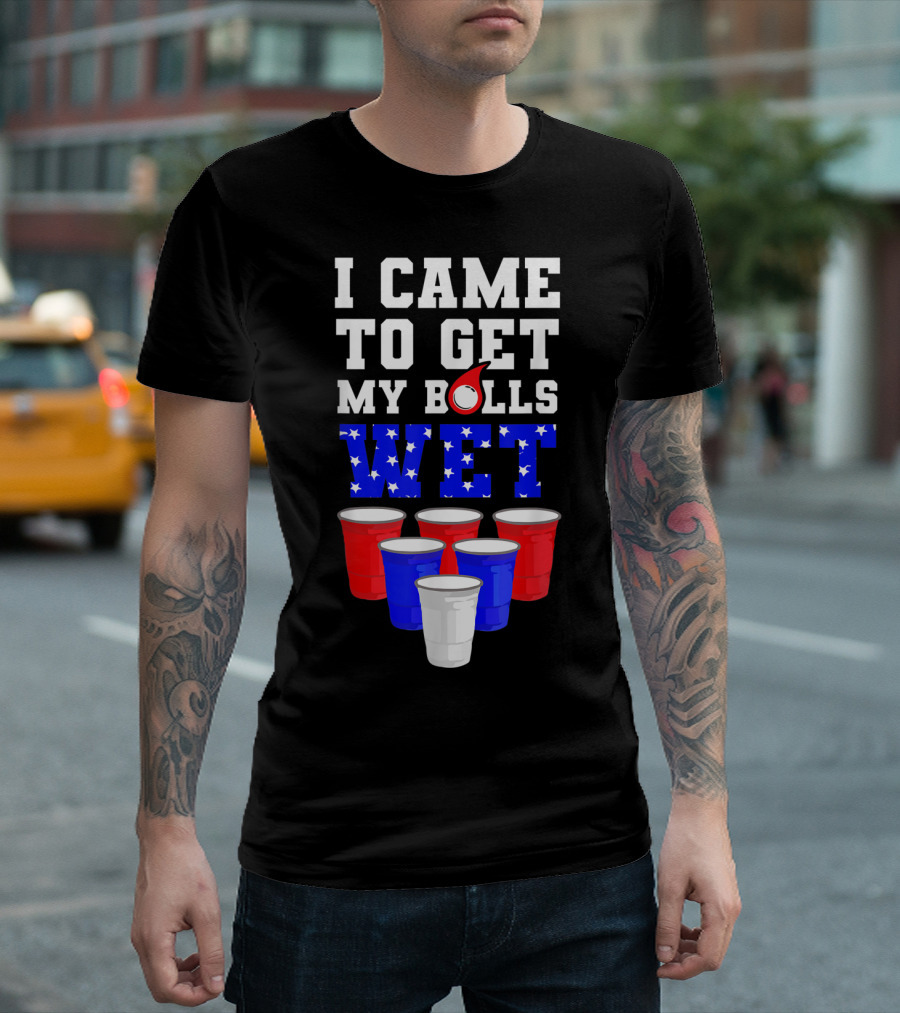 I Came to Get My Balls Wet Funny Beer Pong America Cups Stars Stripes T-Shirt