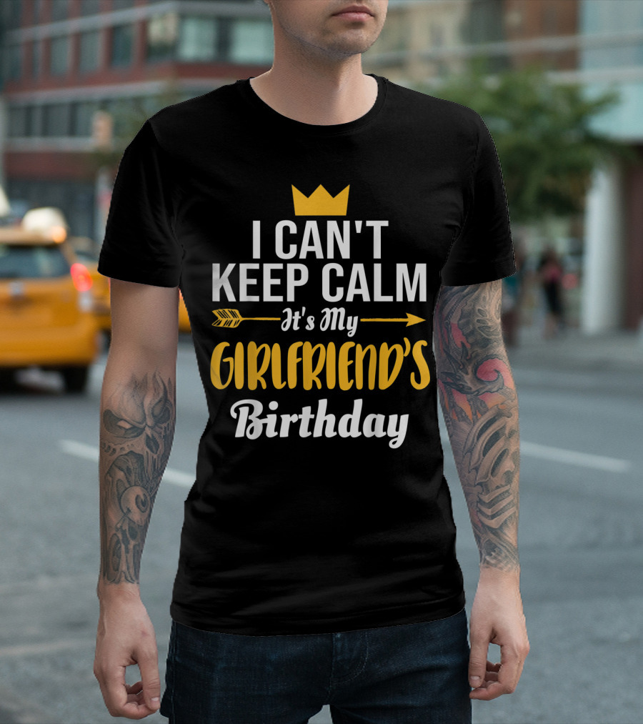 I Can't Keep Calm It's My Girlfriend's Birthday Crown Arrow T-Shirt