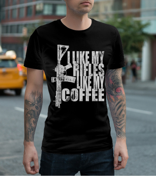 I Like My Rifles Like My Coffee Rifle T-Shirt
