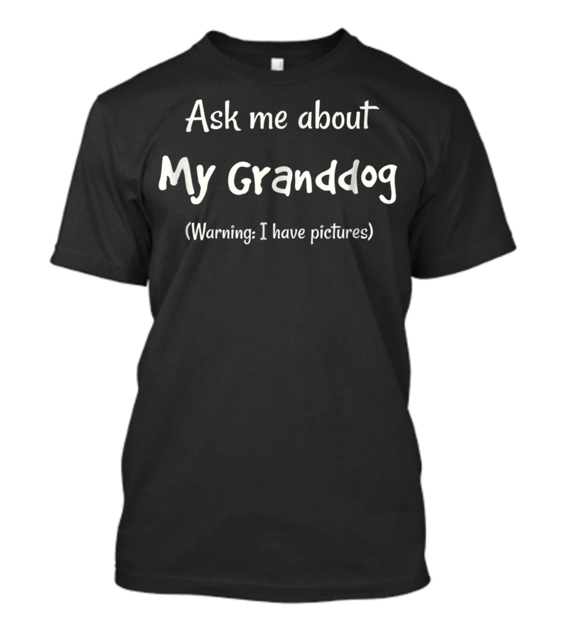Ask Me About My Granddog Warning I Have Pictures T-Shirt