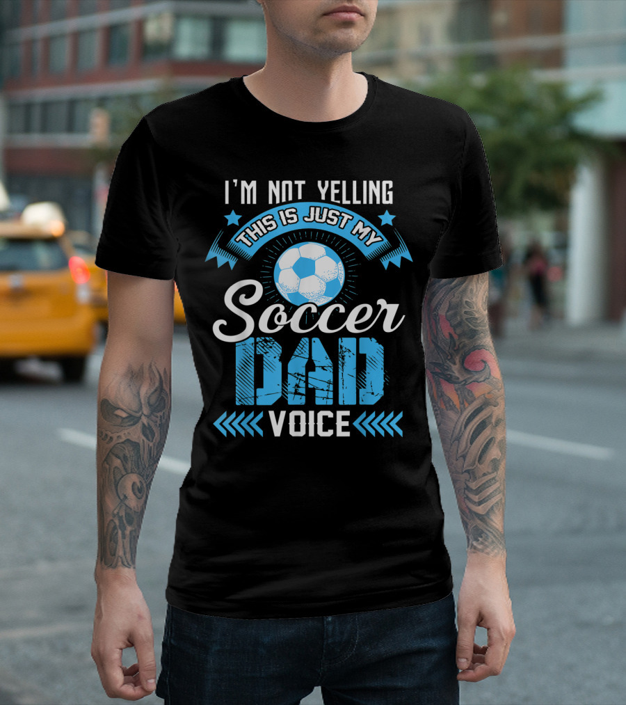 I'm Not Yelling This Is Just My Soccer Dad Voice Soccer Ball and Stars T-Shirt