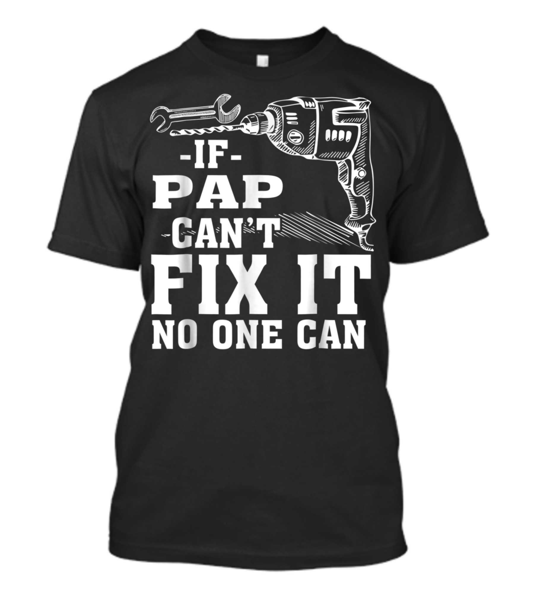 If Pap Can't Fix It No One Can Drill And Wrench T-Shirt