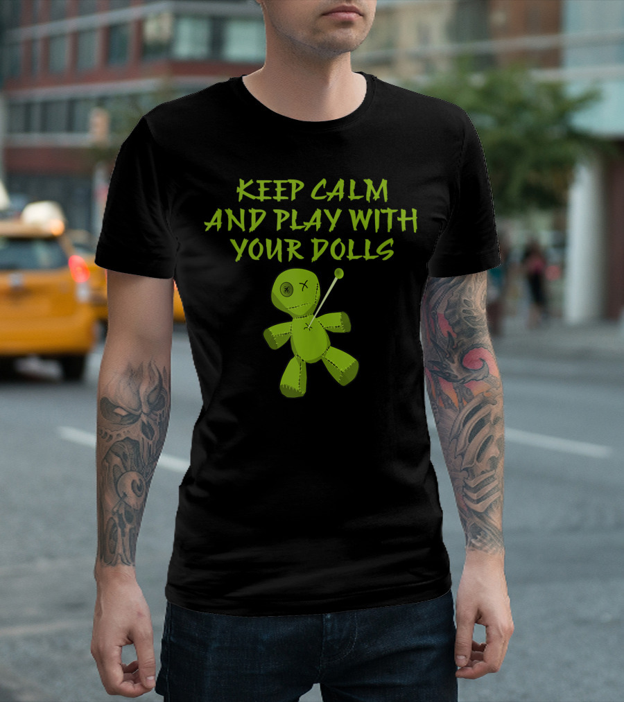 Keep Calm And Play With Your Dolls Voodoo Cheeky Witch T-Shirt