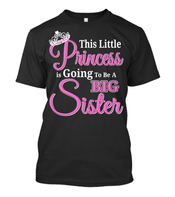 This Little Princess Is Going To Be A Big Sister T-Shirt
