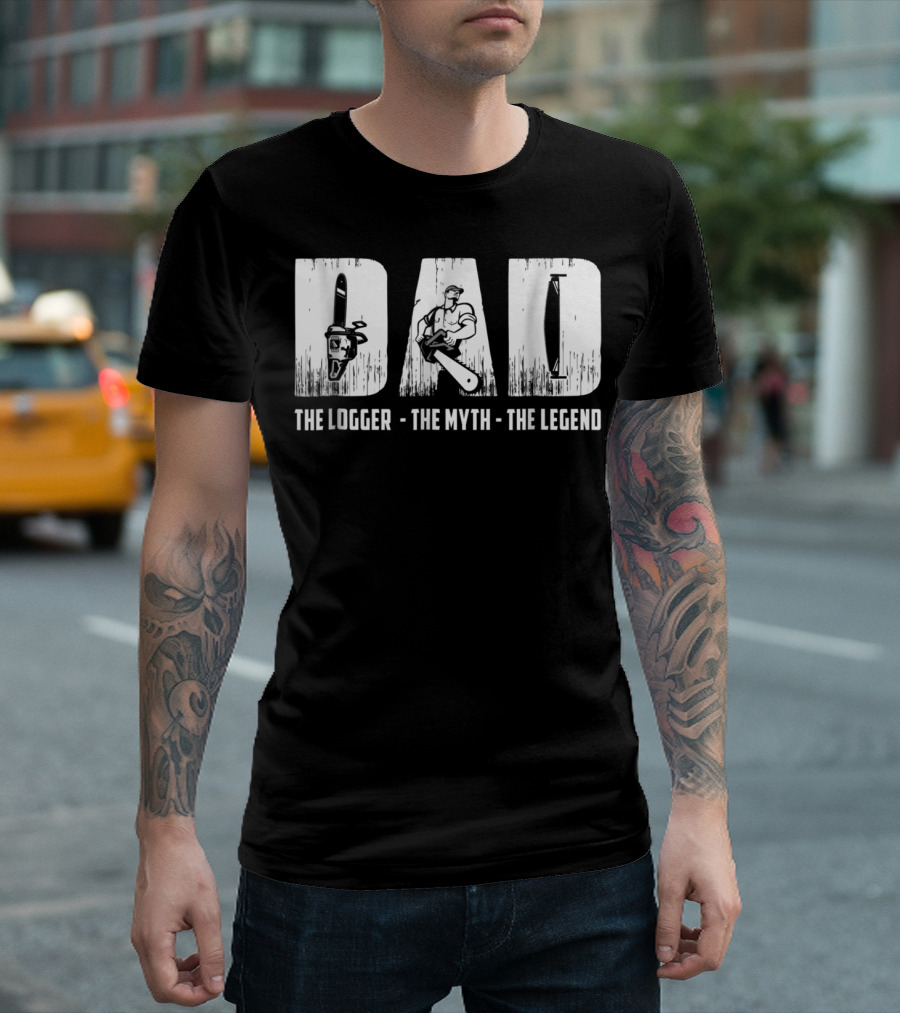 Dad The Logger The Myth The Legend T-Shirt