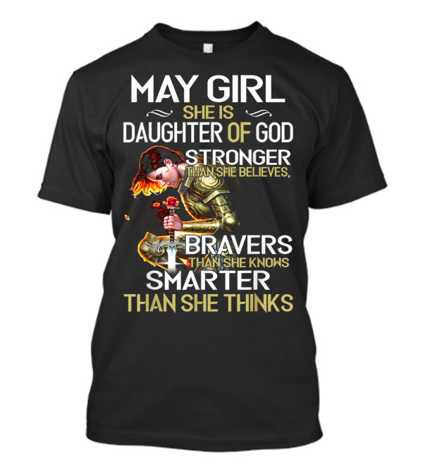 May Girl She Is Daughter Of God Stronger Than She Believes Braver Than She Knows Smarter Than She Thinks T-Shirt