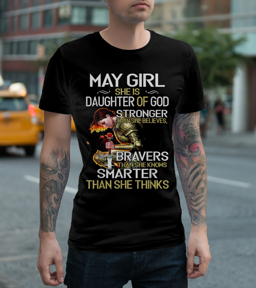 May Girl She Is Daughter Of God Stronger Than She Believes Braver Than She Knows Smarter Than She Thinks T-Shirt
