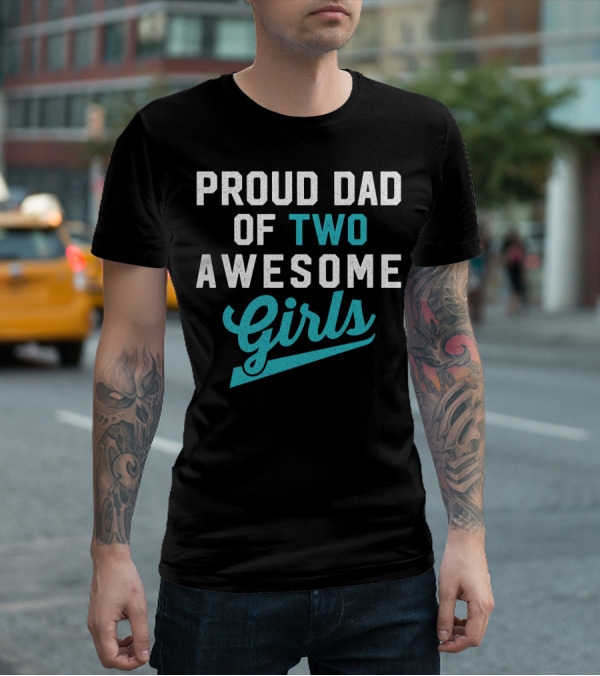 Proud Dad Of Two Awesome Girls T-Shirt