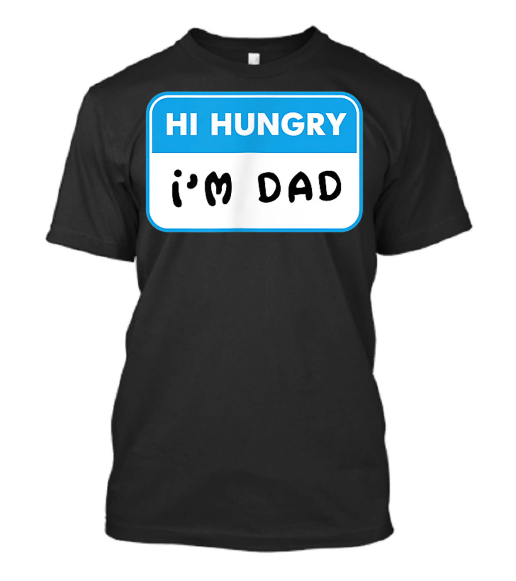 Mens Hi Hungry I'm Dad Funny Dad Joke Name Tag T-Shirt