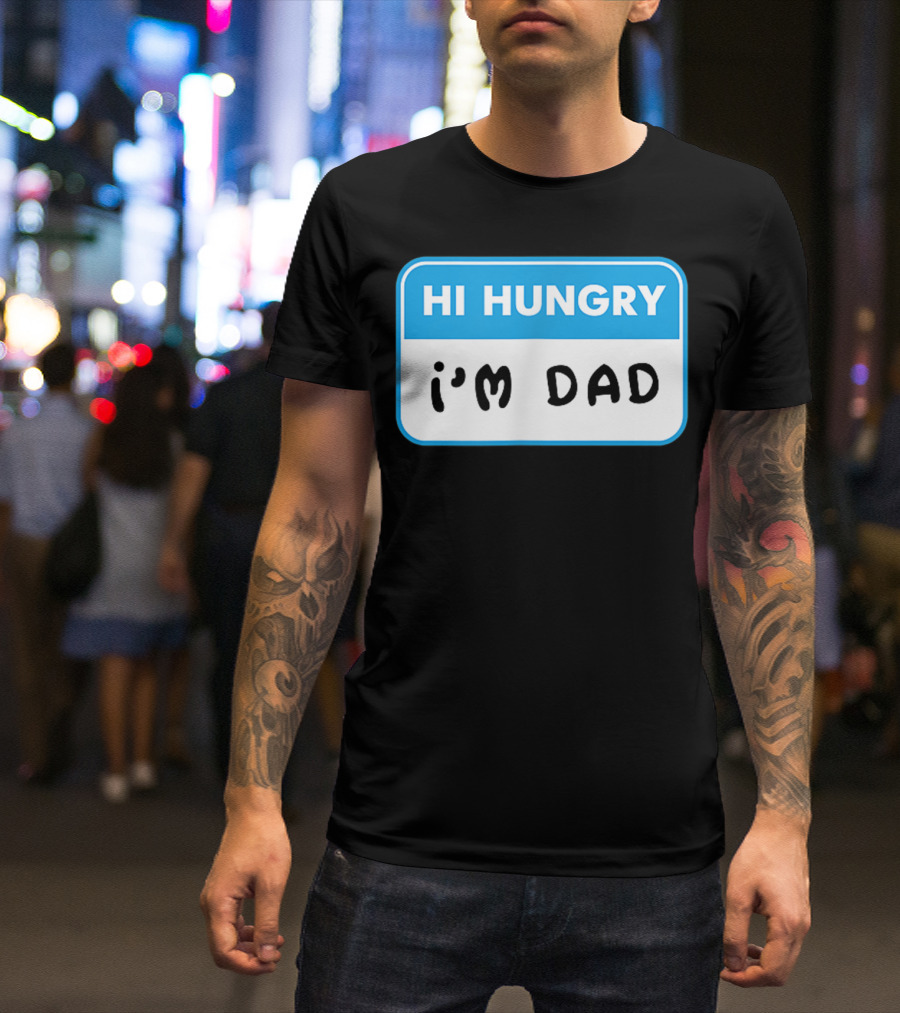 Mens Hi Hungry I'm Dad Funny Dad Joke Name Tag T-Shirt