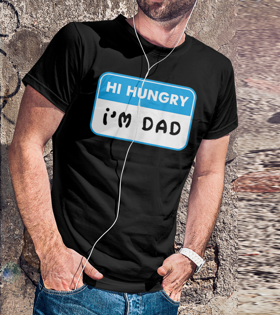 Mens Hi Hungry I'm Dad Funny Dad Joke Name Tag T-Shirt