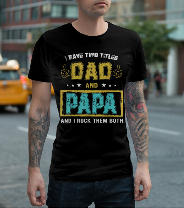 Dad And Papa I Have Two Titles And I Rock Them Both T-Shirt