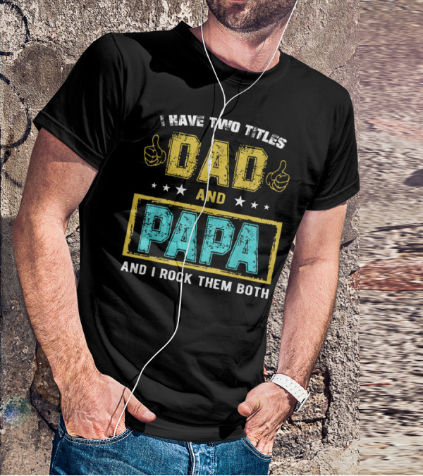 Dad And Papa I Have Two Titles And I Rock Them Both T-Shirt