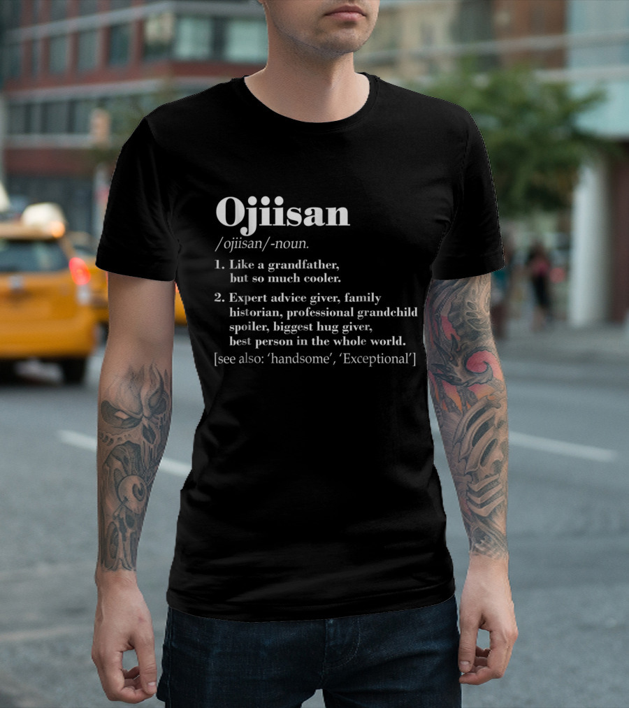 Ojiisan Like a Grandfather So Much Cooler Family Historian Grandchild Spoiler Hug Giver T-Shirt