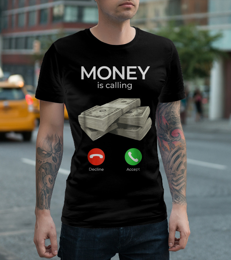 Money Is Calling Decline Accept Cash Hustler Business Funny T-Shirt
