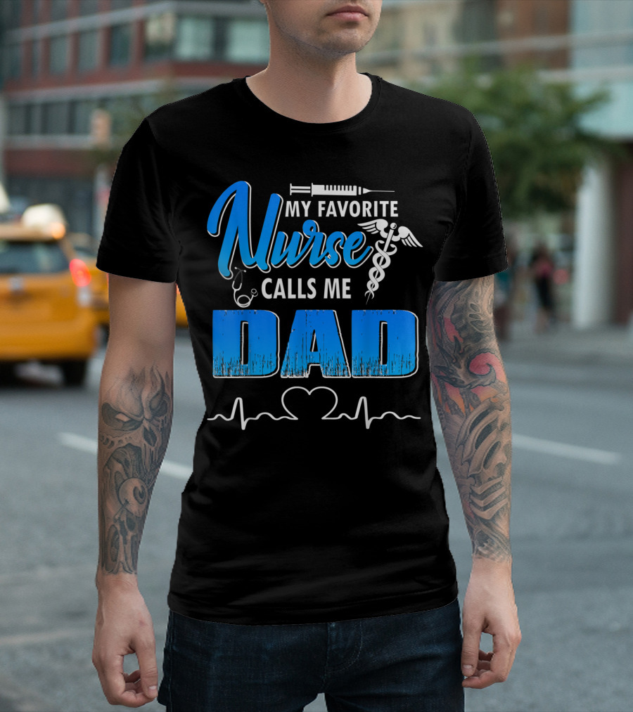 My Favorite Nurse Calls Me Dad Father's Day Nursing Appreciation Gift T-Shirt