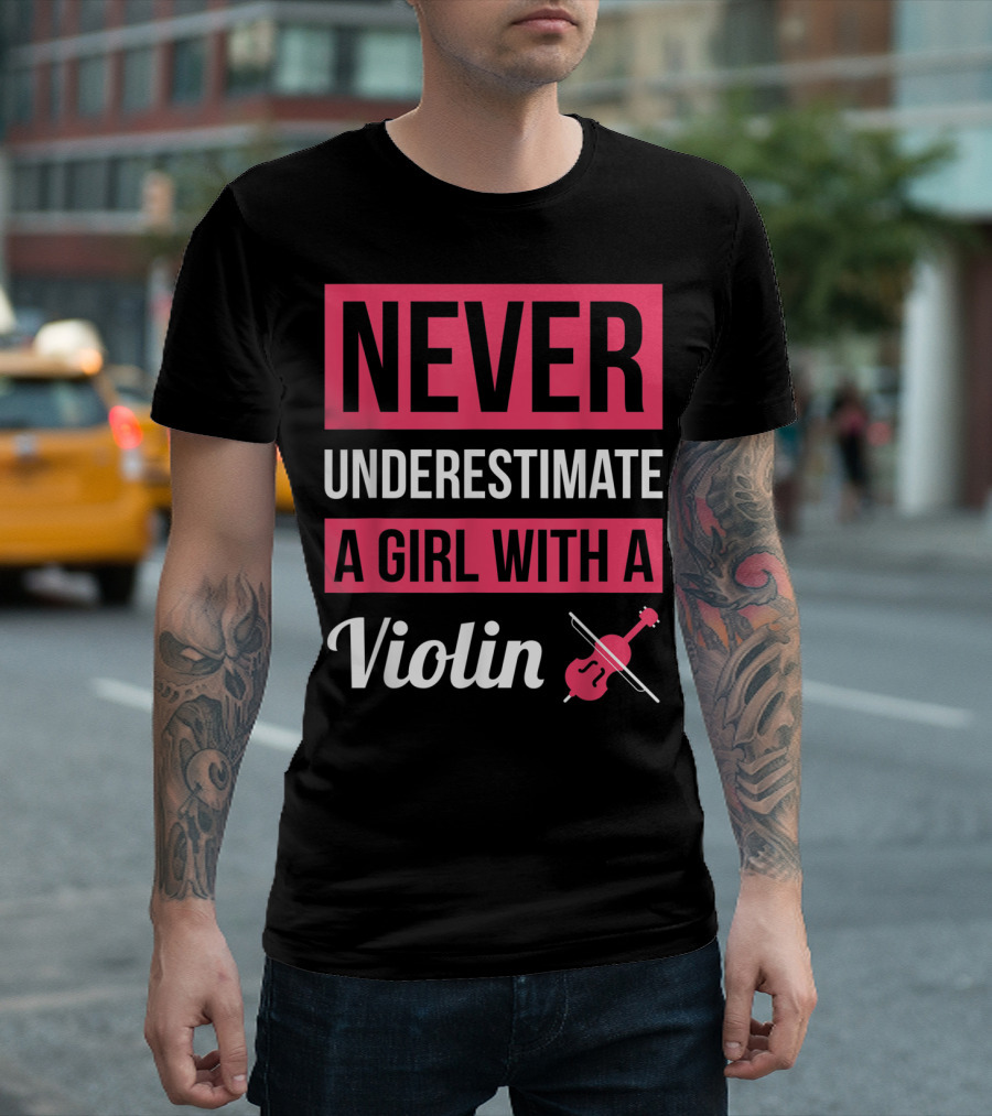 NEVER UNDERESTIMATE A GIRL WITH A VIOLIN T-Shirt
