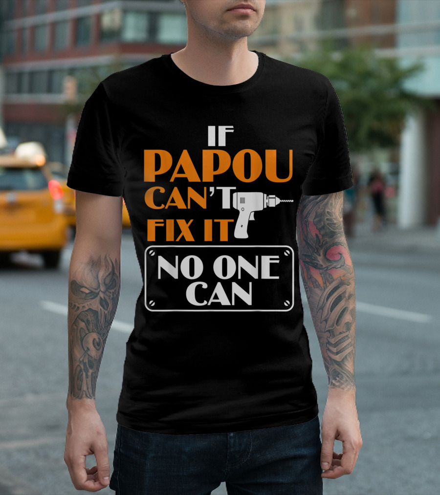 If Papou Can't Fix It No One Can T-Shirt