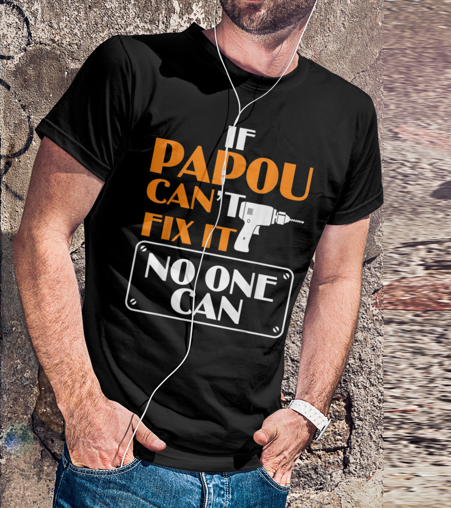 If Papou Can't Fix It No One Can T-Shirt