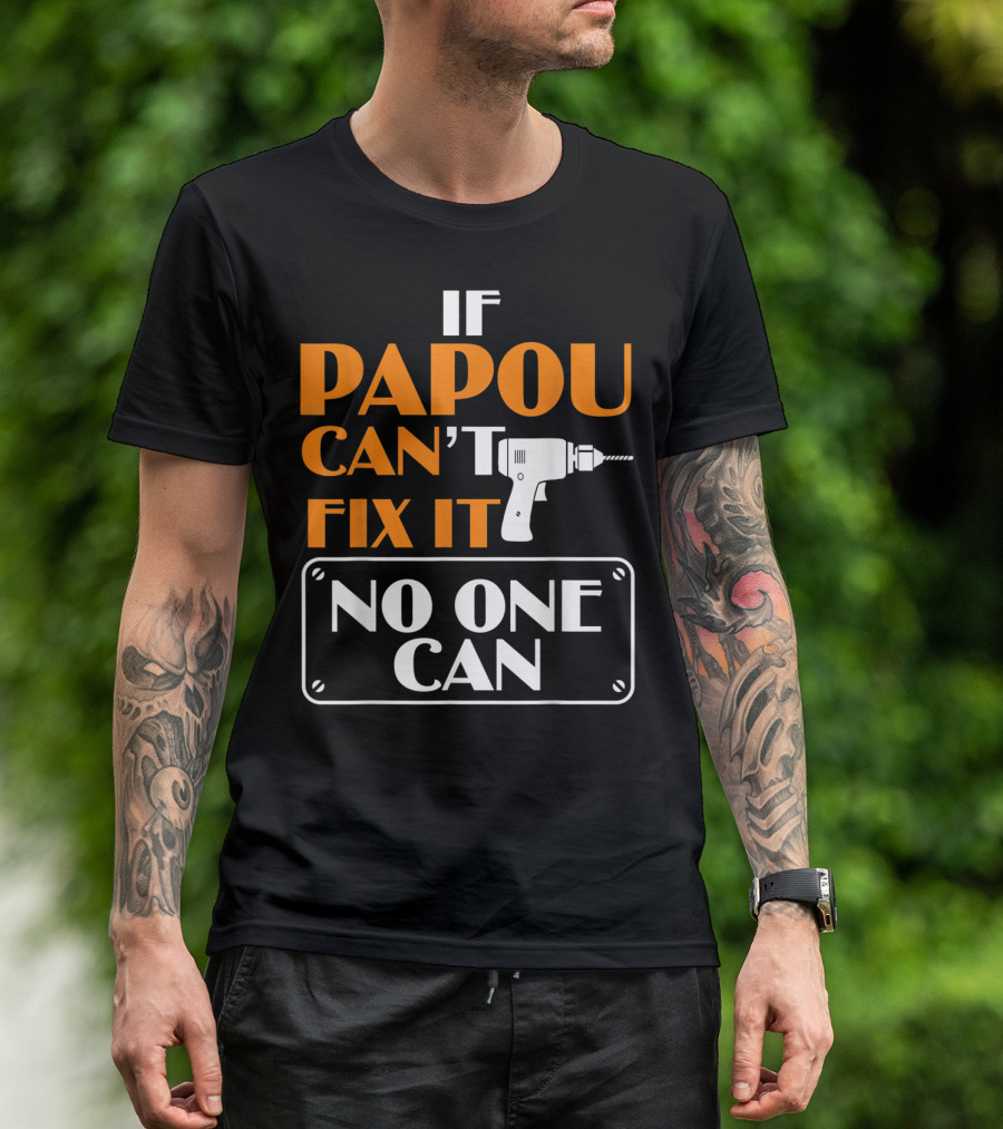 If Papou Can't Fix It No One Can T-Shirt