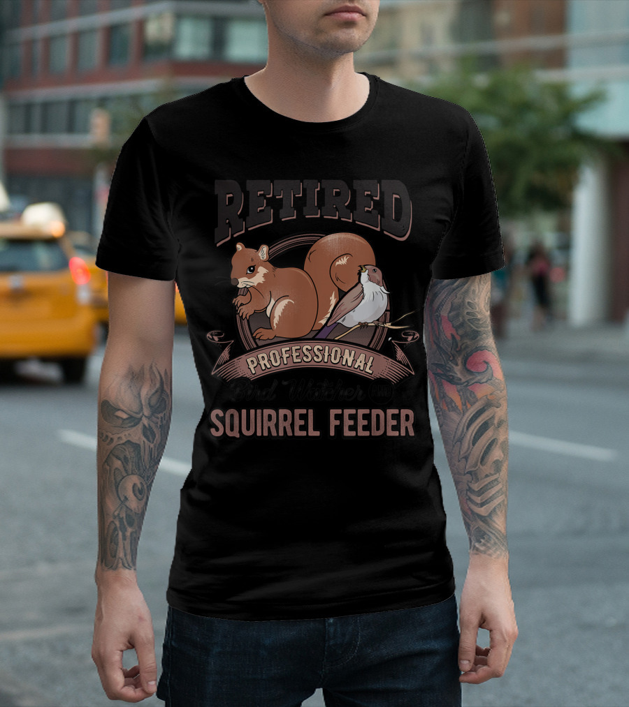 Retired Professional Bird Watcher and Squirrel Feeder T-Shirt