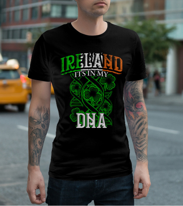 Ireland It's In My DNA Saint Paddys Day Irish Pride T-Shirt