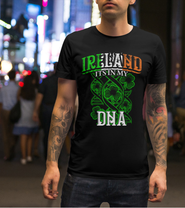 Ireland It's In My DNA Saint Paddys Day Irish Pride T-Shirt