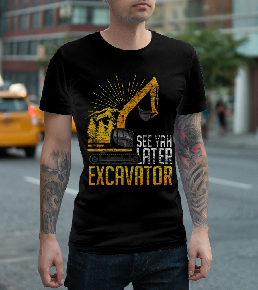 See Yah Later Excavator Mountains And Trees Scene T-Shirt