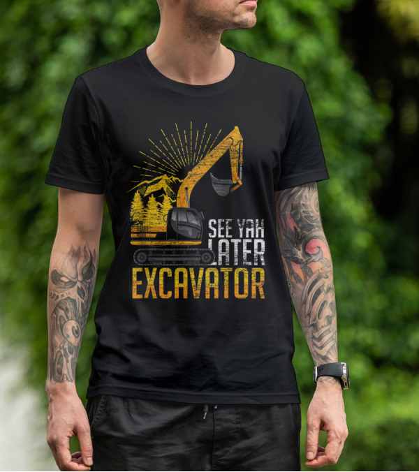See Yah Later Excavator Mountains And Trees Scene T-Shirt
